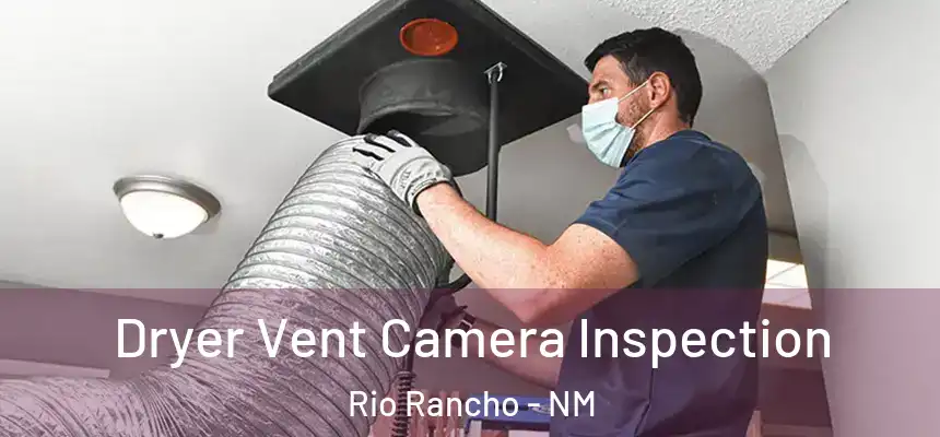 Dryer Vent Camera Inspection Rio Rancho - NM