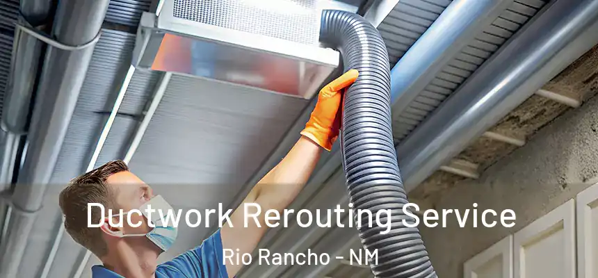 Ductwork Rerouting Service Rio Rancho - NM