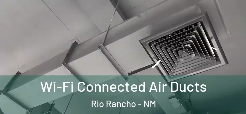 Wi-Fi Connected Air Ducts Rio Rancho - NM